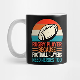 Rugby Player Because Football Players Need Heroes Too - Funny Rugby Retro Mug
